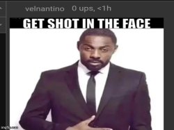 get shot in the face Meme Template