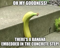 There's a banana embedded in the concrete step Meme Template