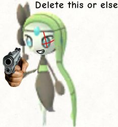 Delete this or else (Meloetta Edition) Meme Template