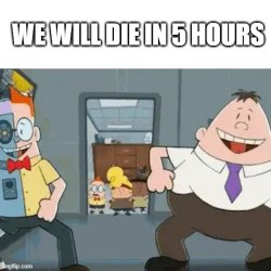 You will die in 5 hours Meme Template