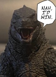 Nah I’d Win Godzilla Meme Template