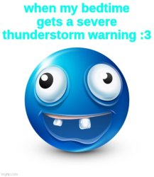 when my bedtime gets a severe thunderstorm warning :3 Meme Template