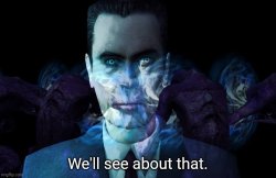 We'll see about that. Gman Meme Template