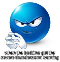 when the bedtime got the severe thunderstorm warning Meme Template