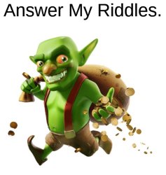 Answer My Riddles. Meme Template