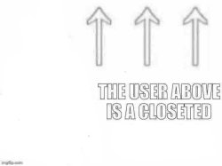 The user above is a closeted x Meme Template