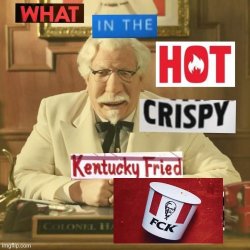 What In The Hot Crispy Kentucky Fried FCK? Meme Template