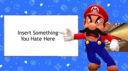 Mario Hates for what Meme Template