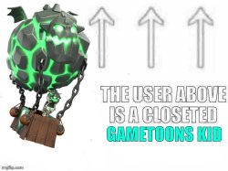The user above is a closeted gametoons kid Meme Template