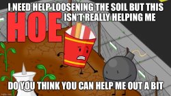 I need help loosening the soil but this hoe Meme Template