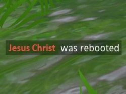 Jesus Christ Was Rebooted Meme Template