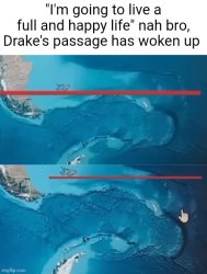 Drake's passage has woken up Meme Template