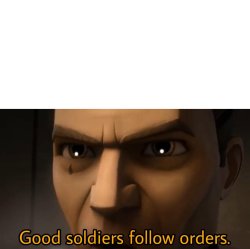 Good Soldiers follow Orders Meme Template