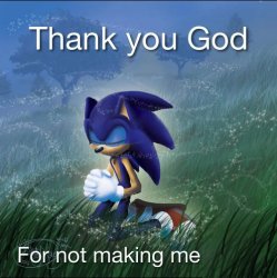 Thank you God for not making me x Meme Template