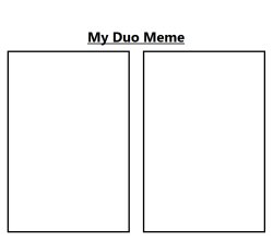 My Duo Meme Meme Template