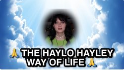 The haylo hayley way of life Meme Template