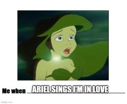 ariel singing makes people fall in love Meme Template