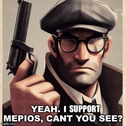 Yeah. I support mepios, can’t you see? Meme Template
