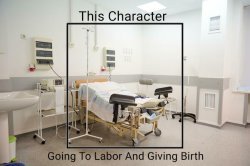 Who Going To Labor And Giving Birth Meme Template