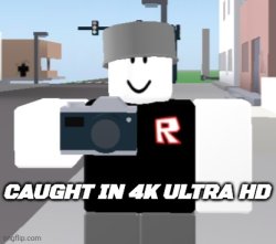 Caught in 4k ultra hd Meme Template