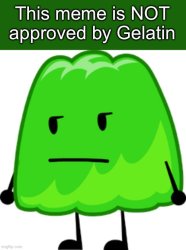 This meme is NOT approved by Gelatin Meme Template