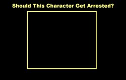 should this character get arrested ? Meme Template
