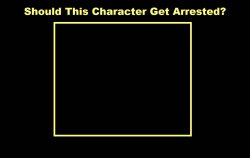 should this character get arrested Meme Template