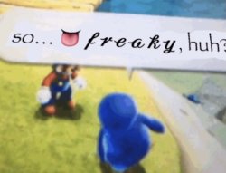 so… freaky, huh? Meme Template