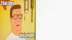 Hank Hill That boy ain't right Meme Template