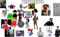 WE HAD ENOUGH! expanded version Meme Template