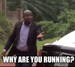 Why are you running? Meme Template