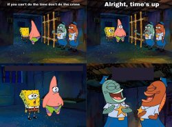 Spongebob - If you can't do the time, don't do the crime Meme Template