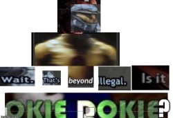 Wait. That's beyond illegal is it Okey dokey? Meme Template