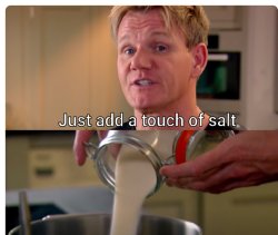 Just add a touch of salt Meme Template