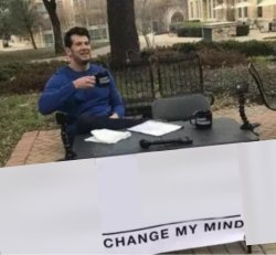 Change my mind long opinion Meme Template