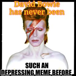 David Bowie has never seen such a depressing meme Meme Template