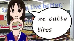 we outta tires Meme Template