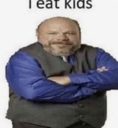 I eat kids Meme Template