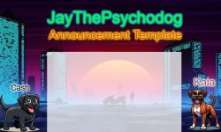 JayThePsychodog Announcement Template Meme Template