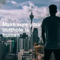 Make Sure your butthole is human. Meme Template