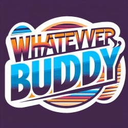 Whatever, buddy. Meme Template