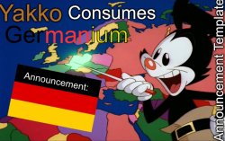 YakkoConsumesGermanium announcement Meme Template