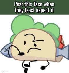 Post this taco when they least expect it Meme Template