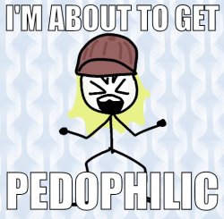 I'M ABOUT TO GET PEDOPHILIC Meme Template