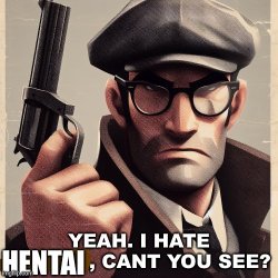 Yeah. I hate hentai, can’t you see Meme Template