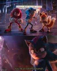 You’re a colorful bunch Meme Template