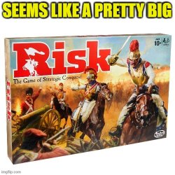 Seems like a pretty big risk Meme Template