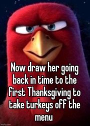 now draw her going back in time to the first thanksgiving Meme Template