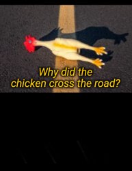 Why did the chicken cross the road? Meme Template