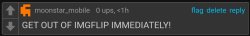 moonstar_mobile GET OUT OF IMGFLIP IMMEDIATELY! Meme Template